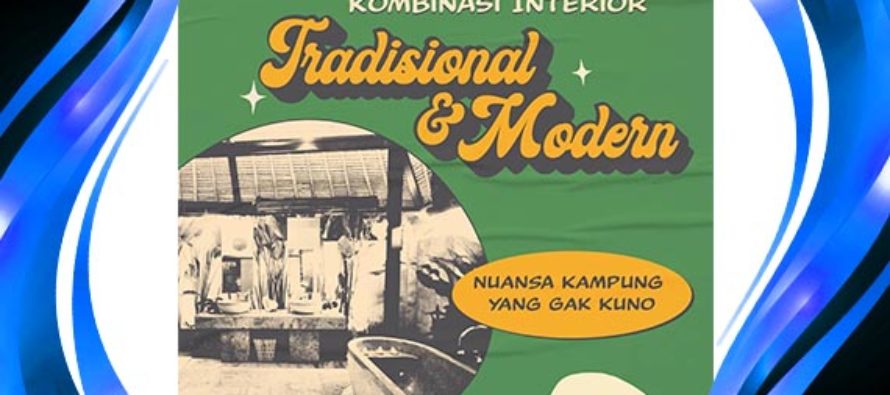 Kombinasi Interior Tradisional dan Modern