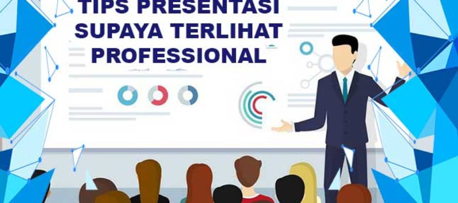 Tips Teknik Presentasi Yang Baik dan Profesional
