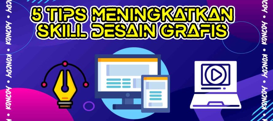 5 Tips Meningkatkan Skill Desain Grafis Hingga Mahir