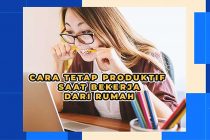 Cara Tetap Produktif Saat bekerja dari Rumah