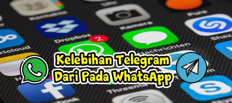 Apakah Kelebihan Telegram dari Pada WhatsApp ??